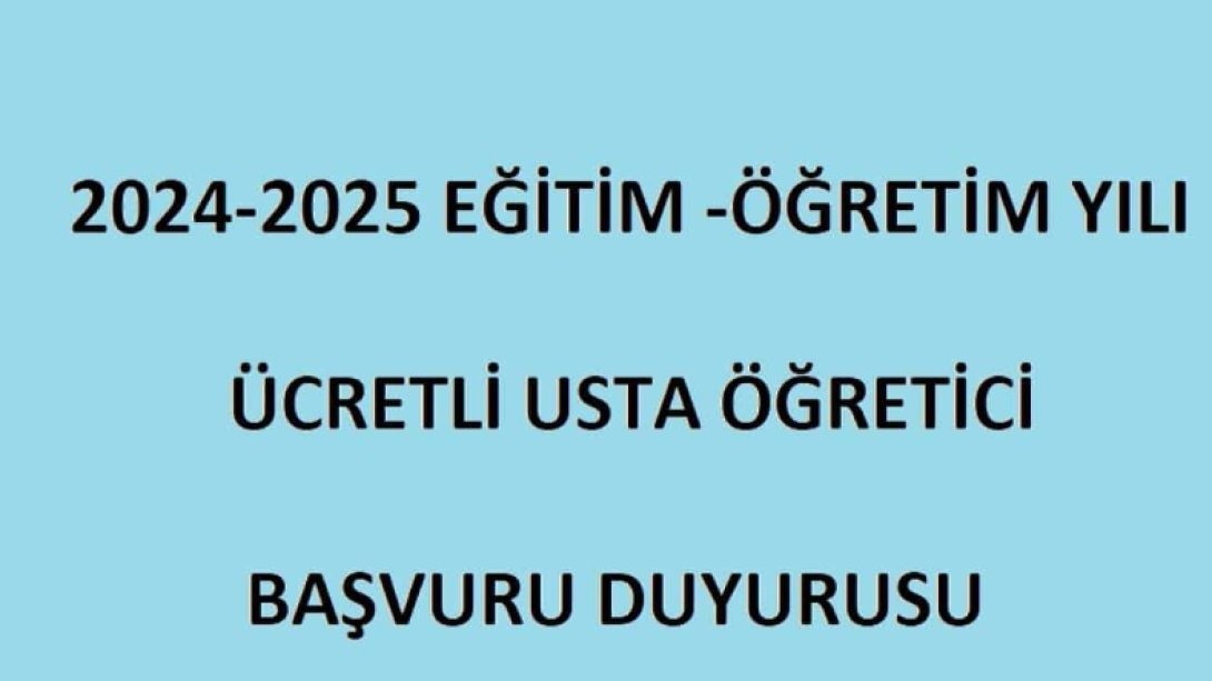 2024-2025 EĞİTİM ÖĞRETİM YILI ÜCRETLİ USTA ÖĞRETİCİ BAŞVURULARI